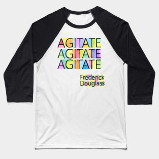 AGITATE AGITATE AGITATE - FREDERICK DOUGLASS Baseball T-Shirt